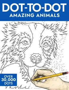 Dot-to-Dot Amazing Animals: 50 Captivating Puzzles with 30,000+ Dots to Connect (A Fun, Relaxing Activity for All Ages) (Dot-to-Dot Puzzle Collection)