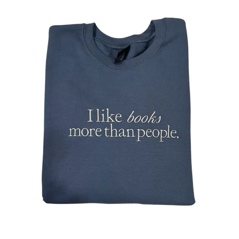 I Like Books More Than People This embroidered crewneck I Like Books More Than People This embroidered crewneck