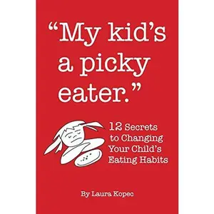 USED-My Kid's a Picky Eater: Twelve Secrets to Changing Your Child's Eating Habits by Kopec, Laura (Paperback)