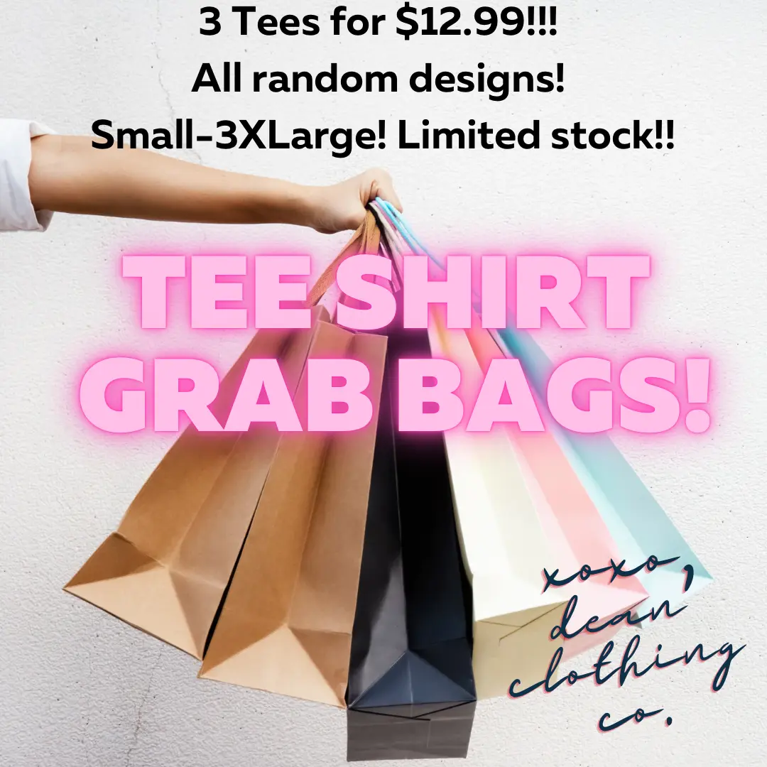 GRAB BAGS! 3 Tees for $12.99!!! GRAB BAGS! 3 Tees for $12.99!!!
