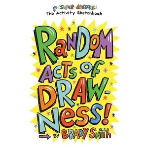 USED-Random Acts of Drawness!: The Super-Awesome Activity Sketchbook by Smith, Brady (Paperback)
