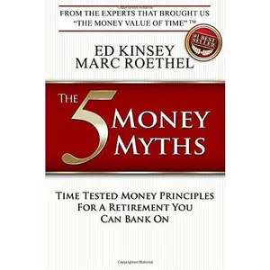 USED-The 5 Money Myths: Time Tested Money Principles for a Retirement You Can Bank on by Ed Kinsey (Paperback)