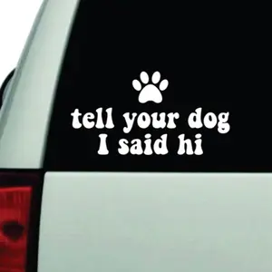 Tell Your Dog I Said Hi Car Decal Truck Bumper Sticker Window Windshield Vinyl Funny Girls Men Puppy