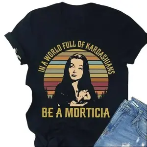 Be A Morticia In A Kardashian World Vintage Tshirt Shortsleeve Clothing