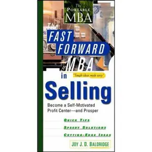 USED-The Fast Forward MBA in Selling: Become a Self-Motivated Profit Center-- And Prosper by Joy J. D. Baldridge (Paperback)