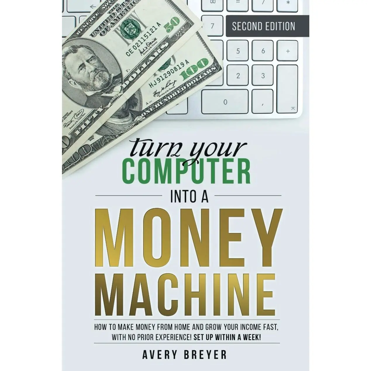 Turn Your Computer Into a Money Machine, 2nd Edition, 2023: How to make money from home and grow your income fast, with no prior experience! Set up within a week!