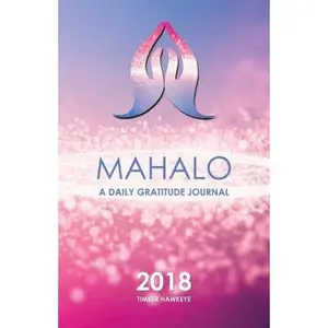 USED-Mahalo: A Daily Gratitude Journal 2018 by Timber Hawkeye (Hardcover)