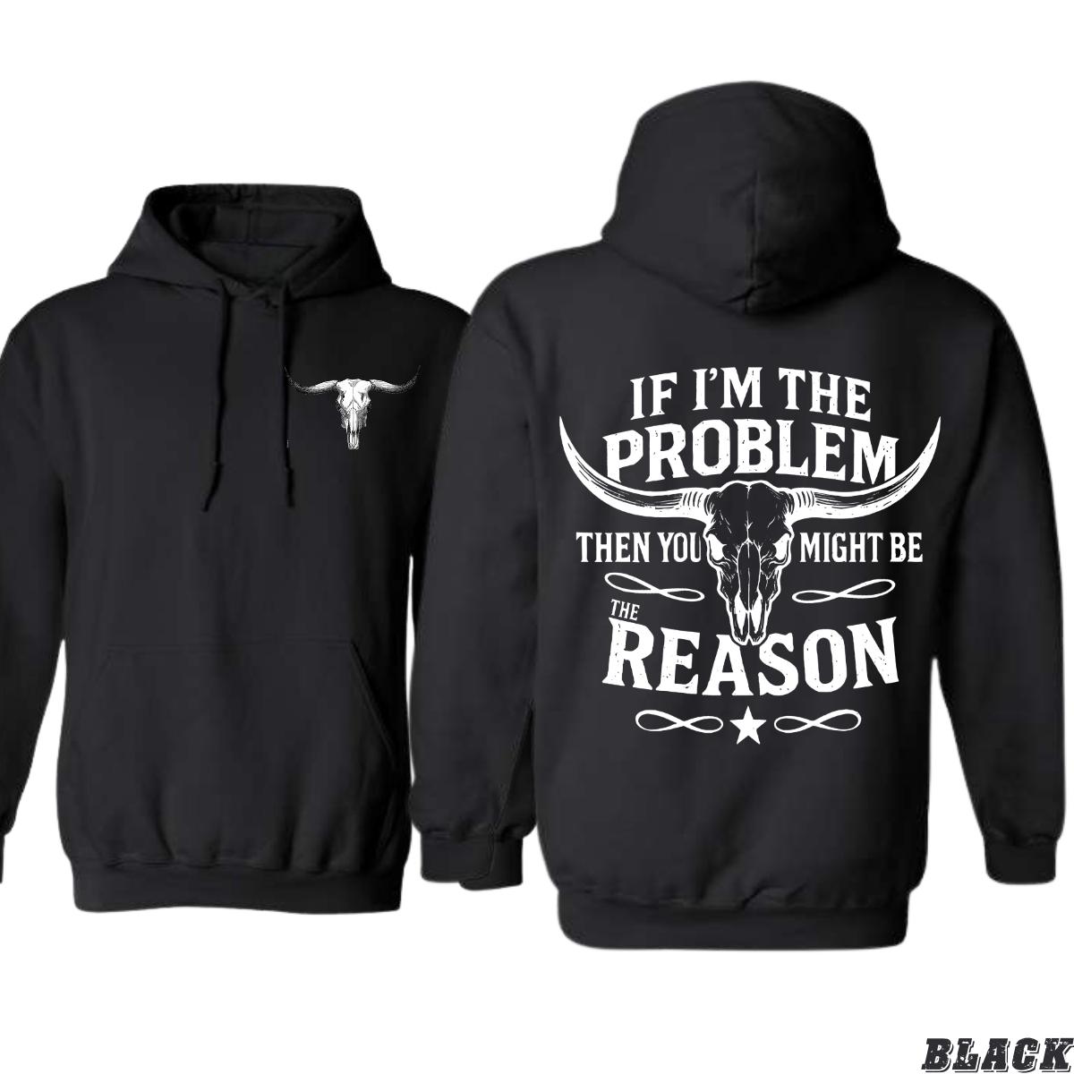 Bull Skull Hoodie – If I’m The Problem Then You Might Be The Reason | Western Cowboy Attitude Graphic Hoodie