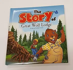 USED-The Story of Great Wolf Lodge by Elizabeth Carson (Hardcover)
