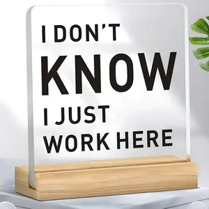 I Don't Know I Just Work Here Letter Pattern Acrylic Plaque with Wooden Base, Funny Office Desk Sign, Desktop Decoration for Home Office, Home Decor Products