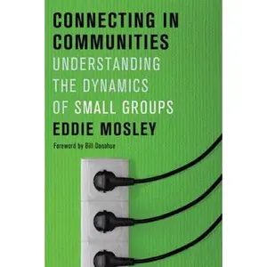 USED-Connecting in Communities: Understanding the Dynamics of Small Groups by Eddie Mosley (Paperback)