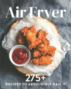 USED Book - The Air Fryer Cookbook: Every Recipe You'll Ever Need to Absolutely Nail It (Unknown) - english
