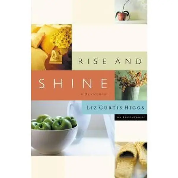 Used Hardcover Book - Rise and Shine: An Encouragement Devotional by Liz Curtis Higgs, Ideal for Morning Rituals, Reminds of God's Grace, Previously Published Material (English)