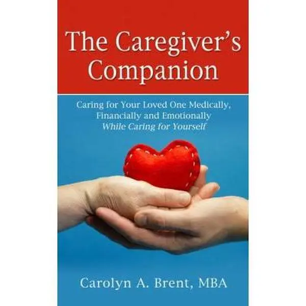 Used Hardcover Book - The Caregiver's Companion: Caring for Your Loved One Medically, Financially, Emotionally & Yourself by Carolyn A. Brent, Thorndike Press, English, Caregiver Gift, 349 Pages, Published Jan 27, 2015