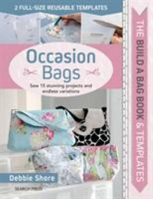 USED-Build a Bag Book & Templates: Occasion Bags: Sew 15 Stunning Projects and Endless Variations by Shore, Debbie (Hardcover)