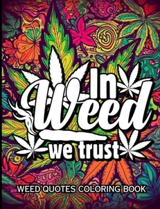 Weed Quotes: A Coloring Book With 40 Stoner Quotes Coloring Pages | Trippy Adult Coloring Books | Stress Relief and Relaxation| Weed Coloring Book for Adults, Paperback