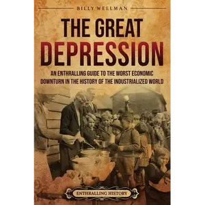 The Great Depression: An Enthralling Guide to the Worst Economic Downturn in the History of the Industrialized World - Paperback