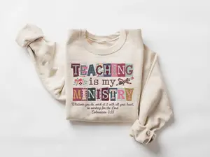 Teaching Is My Ministry Sweatshirt, Christian Shirt for Teacher, Faith Based Teacher Gift, Scriptural Sweatshirt, Elementary Teacher Tee