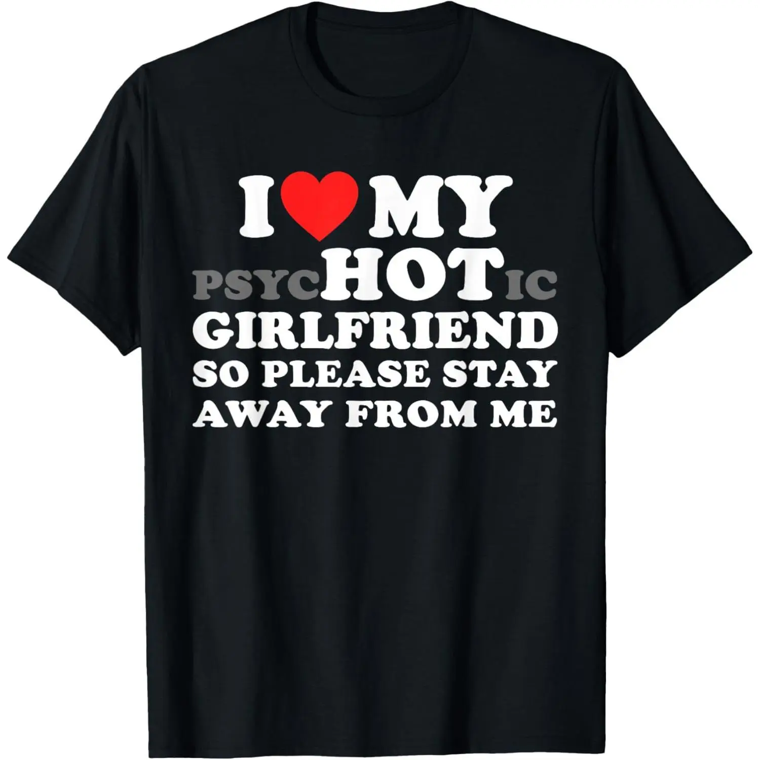I Love My PsyHOTic Girlfriend So Please Stay Away From Me T-Shirt