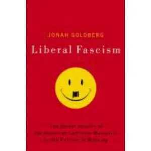 USED-Liberal Fascism: The Secret History of the American Left from Mussolini to the Politics of Meaning by Goldberg, Jonah (Hardcover)