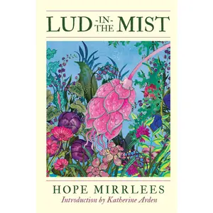 Lud-in-the-Mist by Hope Mirrlees, Katherine Arden [Paperback Book]