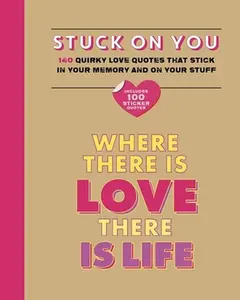 USED-Stuck on You: 140 Quirky Love Quotes That Stick in Your Memory and on Your Stuff by Bathroom Readers' Institute (Unknown)