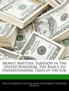 Money Matters: Taxation in the United Kingdom, the Basics to Understanding Taxes in the U.K. by Sullivan, Monica (Paperback) - Used