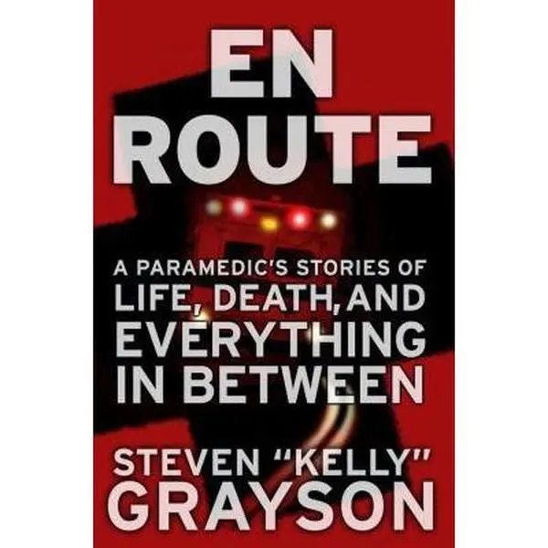 USED-En Route: A Paramedic's Stories of Life, Death, and Everything in Between by Steven Kelly Grayson (Hardcover)
