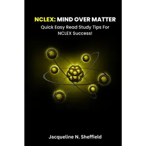 NCLEX: MIND OVER MATTER: Quick Easy Read Study Tips for NCLEX success!