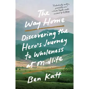 USED-The Way Home: Discovering the Hero's Journey to Wholeness at Midlife by Katt, Ben (Paperback)