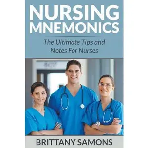 Nursing Mnemonics: The Ultimate Tips and Notes For Nurses -- Brittany Samons, Paperback