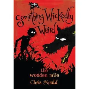 USED-The Wooden Mile (Something Wickedly Weird) by Chris Mould (Hardcover)