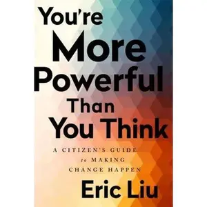 USED-You're More Powerful Than You Think: A Citizen's Guide to Making Change Happen by Liu, Eric (Paperback)