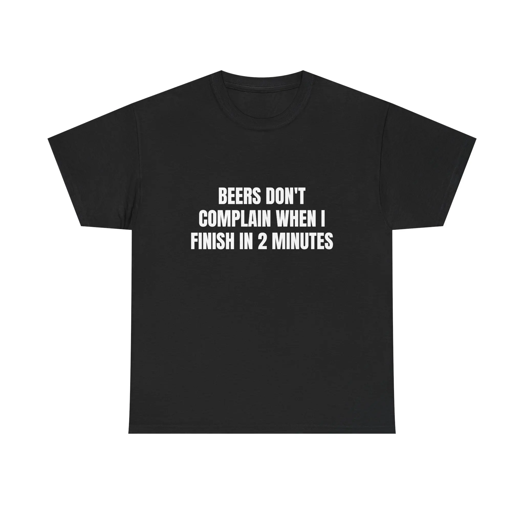 Beers Don't Complain When I Finish In 2 Minutes T-Shirt | Sarcastic Drinking Humor Tee | Funny Quote Shirt | Bold Graphic Tee | Funny Bachelor Party Gift | Adult Humor Novelty Shirt