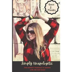 USED-Simply Unapologetic: One woman's resilience to recreate a life she now loves! by Mendez, Annie L. (Paperback)