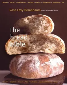 The Bread Bible -- Rose Levy Beranbaum, Hardcover