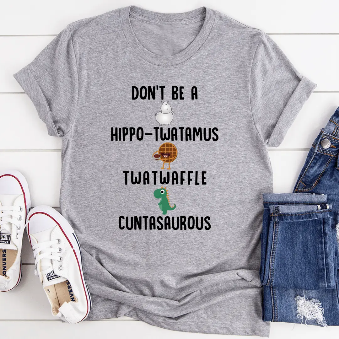 Women's Short-Sleeve Crew Neck Comfortable Streetwear Tee Tops - Versatile for Pairing with Cardigans, Don't Be A Hippo-Twatamus Twatwaffle Cuntasaurous Design, Available in 2XL
