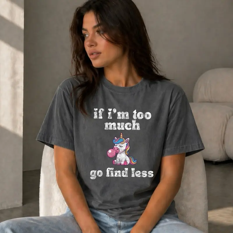 If I’m Too Much T Shirt | Comfort Colors Tee | Soft | Unisex Garment-Dyed