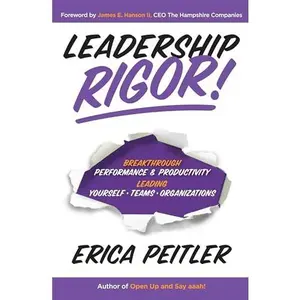 USED-Leadership Rigor!: Breakthrough Performance & Productivity Leading Yourself, Teams, Organizations by Peitler, Erica (Hardcover)