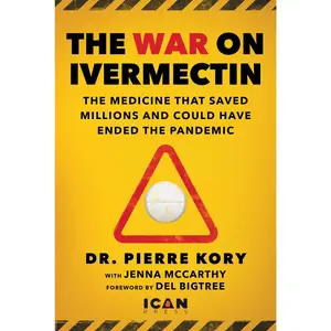 War on Ivermectin: The Medicine That Saved Millions and Could Have Ended the Pandemic -- Pierre Kory - Hardcover