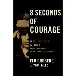 USED-8 Seconds of Courage: A Soldier's Story from Immigrant to the Medal of Honor by Groberg, Flo (Hardcover)