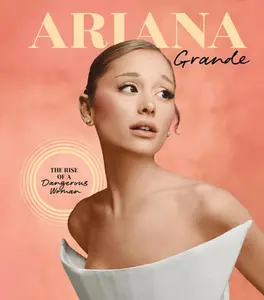Ariana Grande: The Rise of a Dangerous Woman -- Joel Calfee, Hardcover