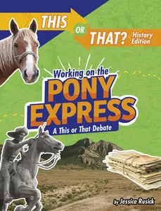 USED-Working on the Pony Express: A This or That Debate by Rusick, Jessica (Paperback)