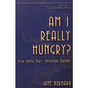 USED-Am I Really Hungry?: 6th Sense Diet: Intuitive Eating by Bernard, Jane (Paperback)