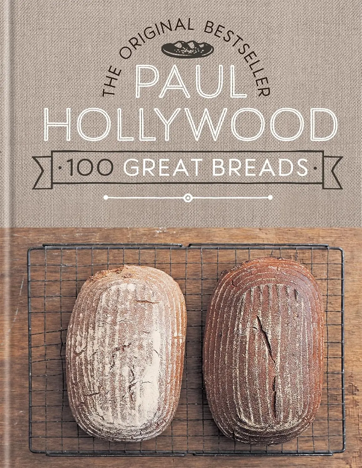 Paul Hollywood 100 Great Breads: The Original Bestseller