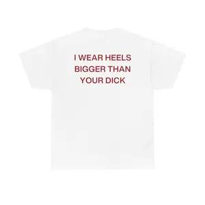 I Wear Heels Bigger Than Your D T-Shirt, Tee | Sassy Funny Statement Shirt