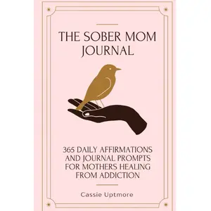 The Sober Mom Journal: Affirmations and Prompts for Healing from Addiction Paperback – July 13, 2025