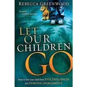 USED-Let Our Children Go: Steps to Free Your Child from Evil Influences and Demonic Harassment by Greenwood, Rebecca (Paperback)