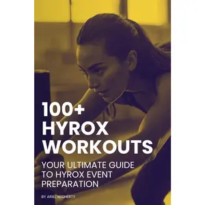 100+ Hyrox Workouts: Your Ultimate Guide to Hyrox Event Preparation: Transform Your Hyrox Fitness with Comprehensive Training Plans, Expert Tips, and Proven Strategies