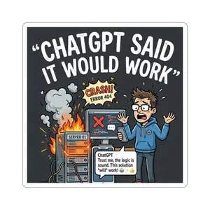 "ChatGPT Said It Would Work” Funny IT Tech Humor AI Fail Laptop Decal Sticker